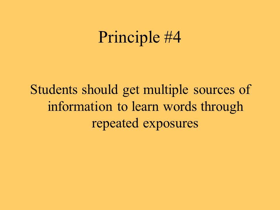 Principle #4 Students should get multiple sources of information to learn words through repeated exposures