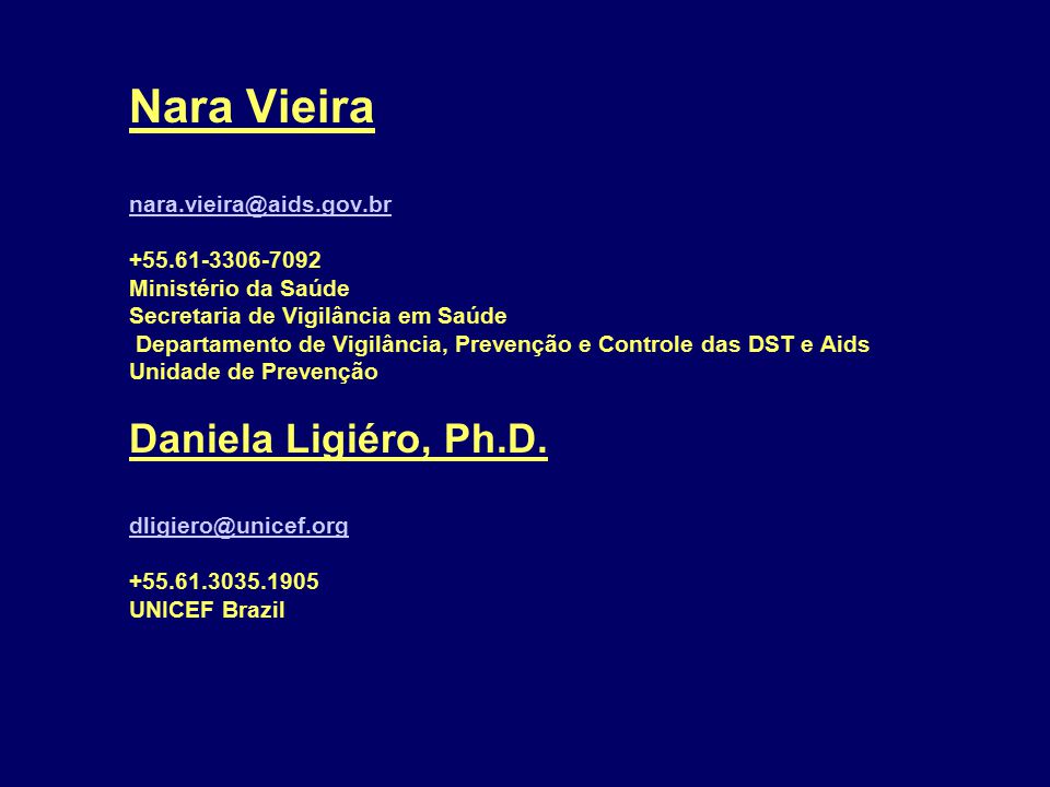 Nara Vieira Ministério da Saúde Secretaria de Vigilância em Saúde Departamento de Vigilância, Prevenção e Controle das DST e Aids Unidade de Prevenção Daniela Ligiéro, Ph.D.