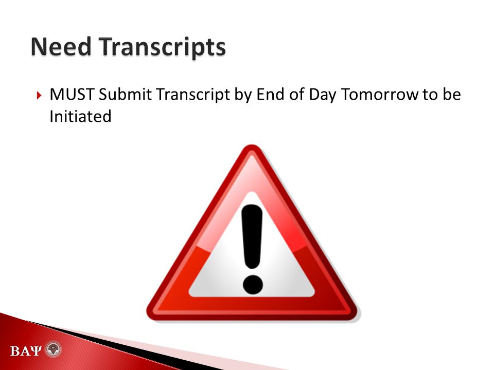   MUST Submit Transcript by End of Day Tomorrow to be Initiated