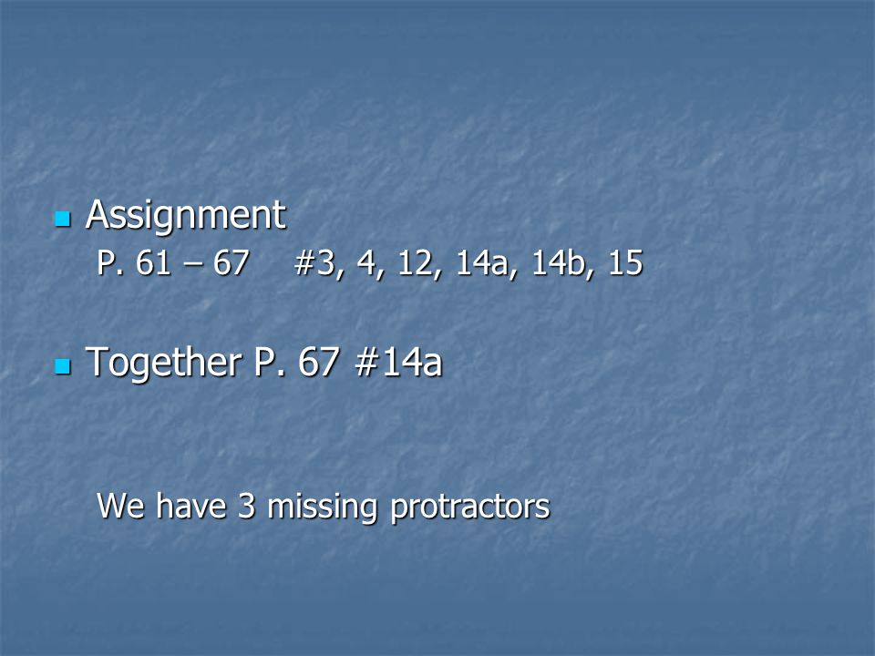 Assignment Assignment P. 61 – 67 #3, 4, 12, 14a, 14b, 15 Together P.