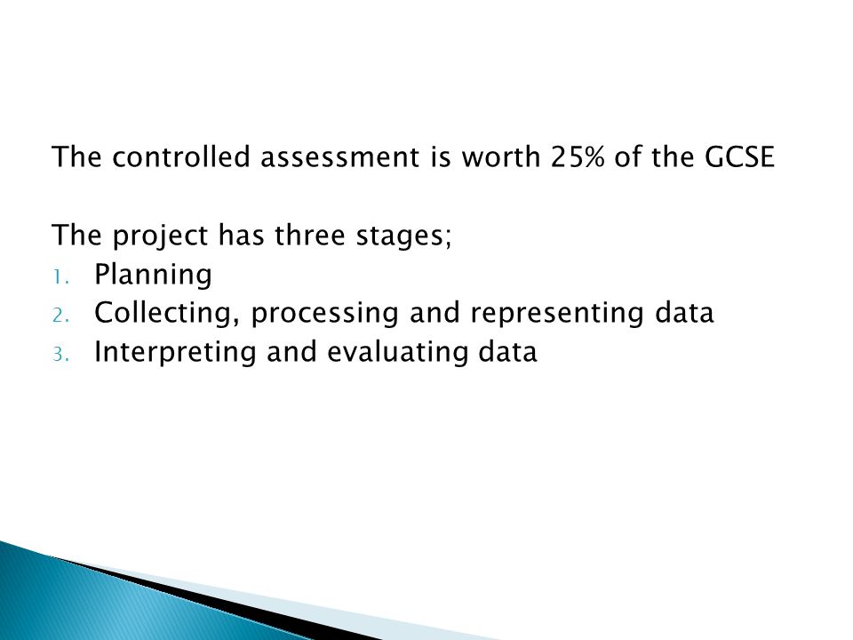 The controlled assessment is worth 25% of the GCSE The project has three stages; 1.