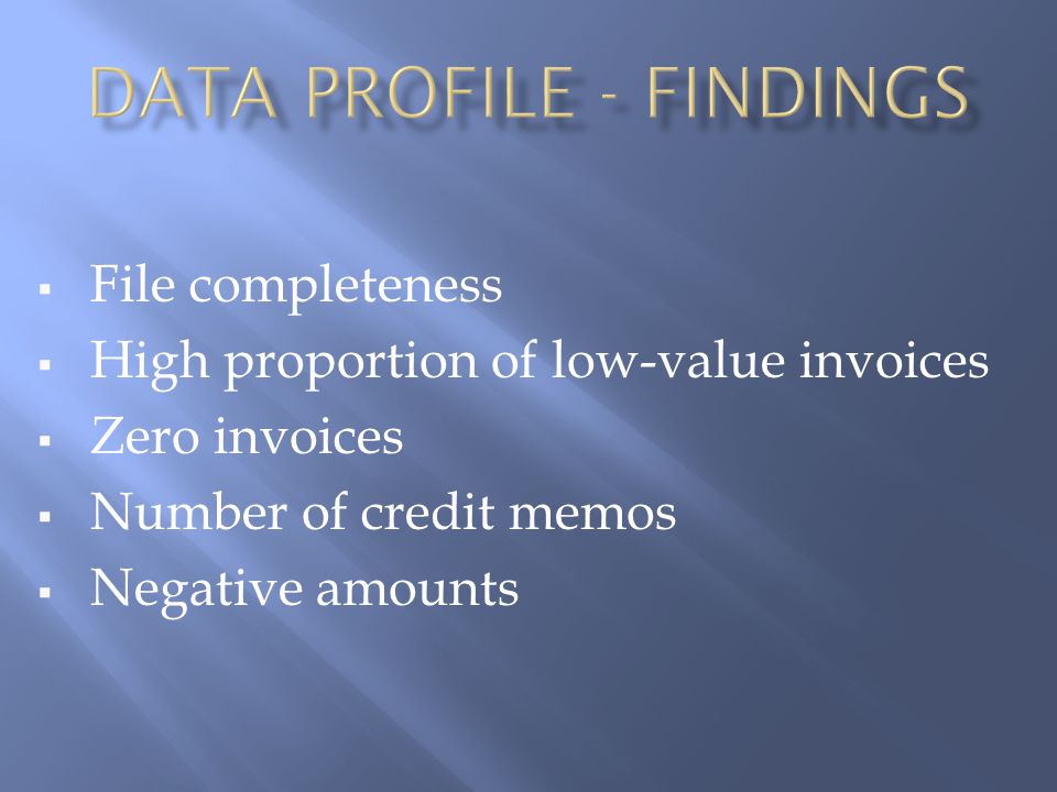  File completeness  High proportion of low-value invoices  Zero invoices  Number of credit memos  Negative amounts