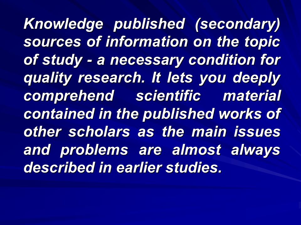Knowledge published (secondary) sources of information on the topic of study - a necessary condition for quality research.