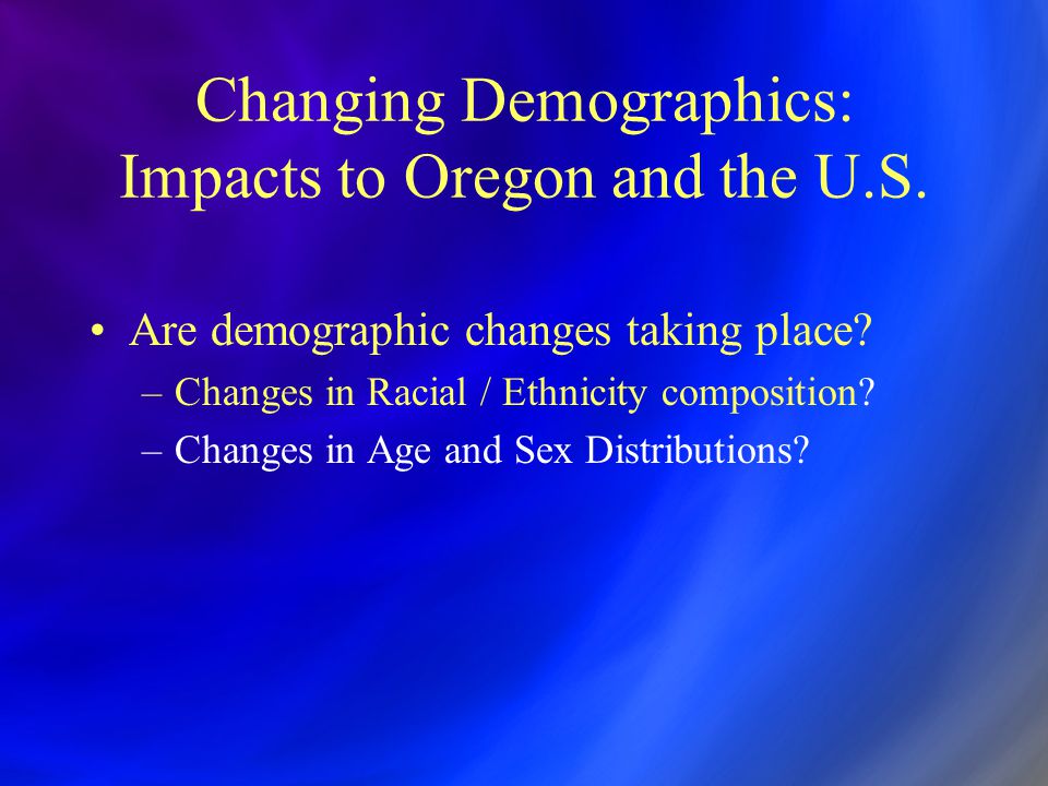 Changing Demographics: Impacts to Oregon and the U.S.