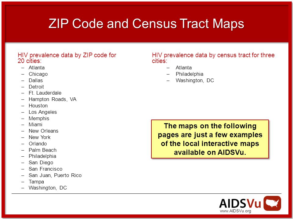 ZIP Code and Census Tract Maps HIV prevalence data by ZIP code for 20 cities: –Atlanta –Chicago –Dallas –Detroit –Ft.