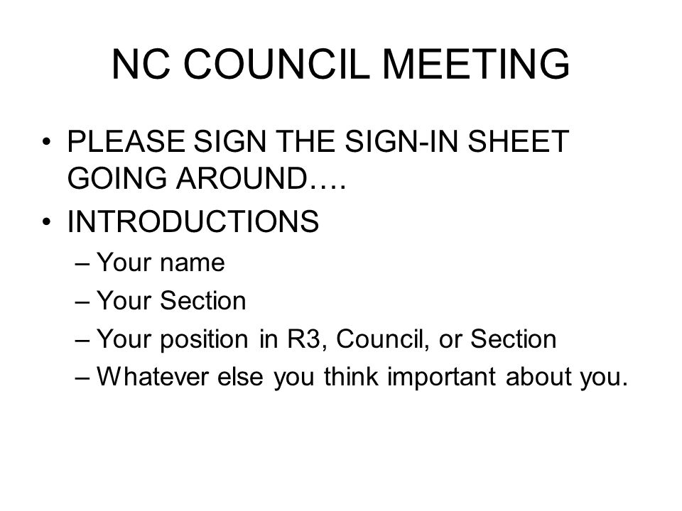 NC COUNCIL MEETING PLEASE SIGN THE SIGN-IN SHEET GOING AROUND….