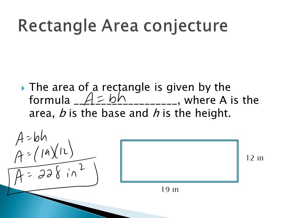  The area of a rectangle is given by the formula ___________________, where A is the area, b is the base and h is the height.