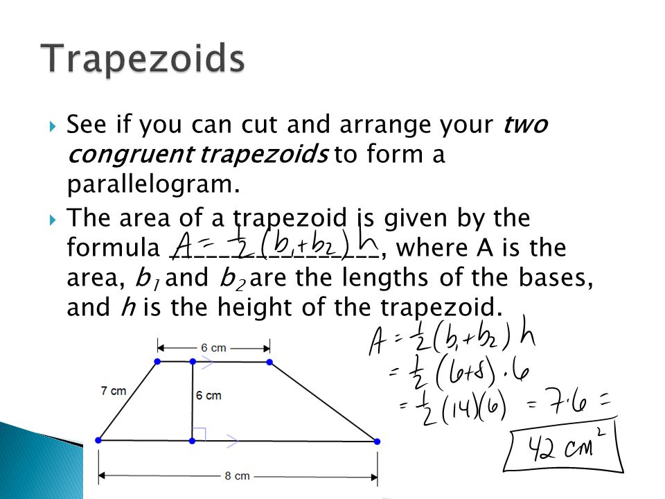  See if you can cut and arrange your two congruent trapezoids to form a parallelogram.