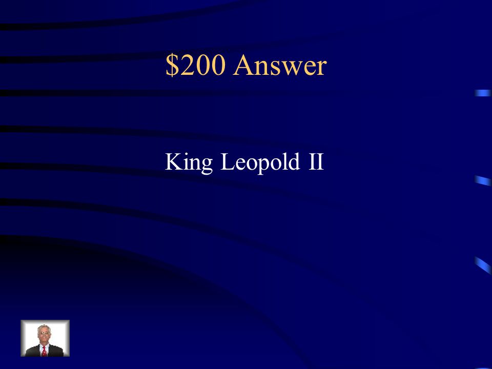 $200 Question from People To Know Who was the king that established The Congo as his own private colony