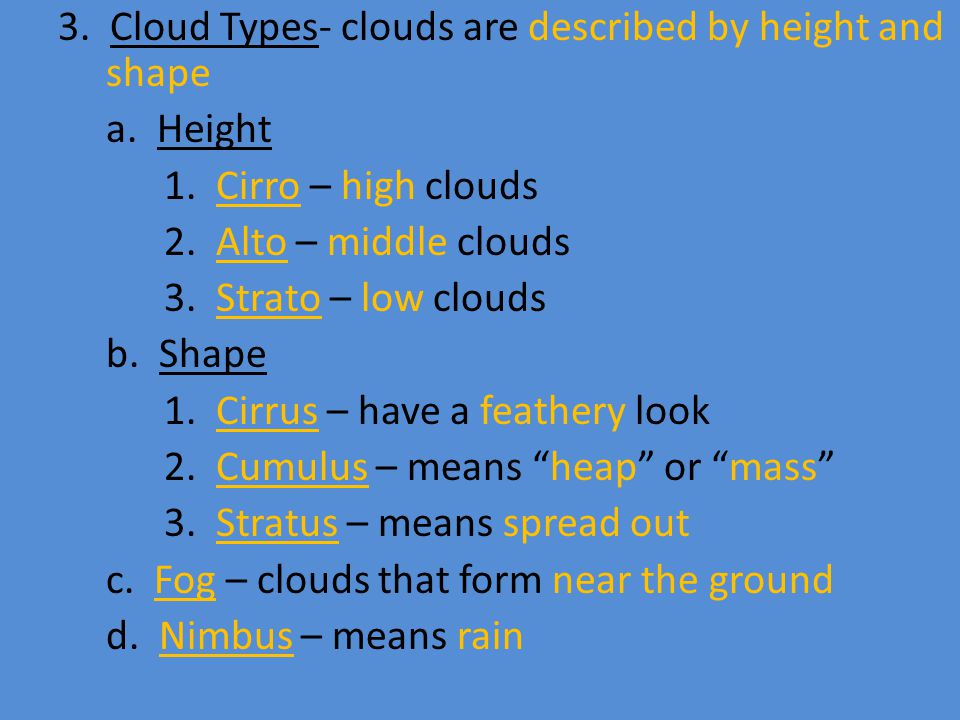 3. Cloud Types- clouds are described by height and shape a.