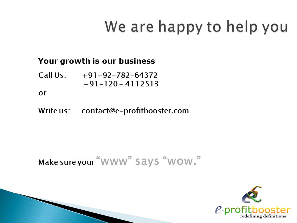 Call Us: – or Write us: Your growth is our business Make sure your www says wow.