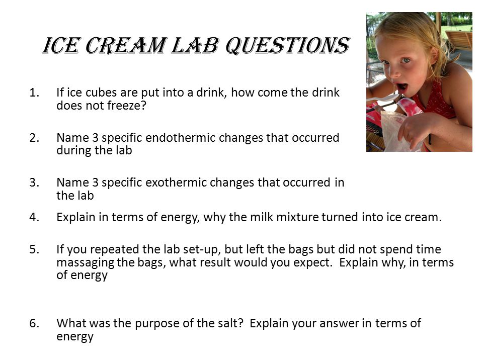 Ice Cream lab questions 1.If ice cubes are put into a drink, how come the drink does not freeze.