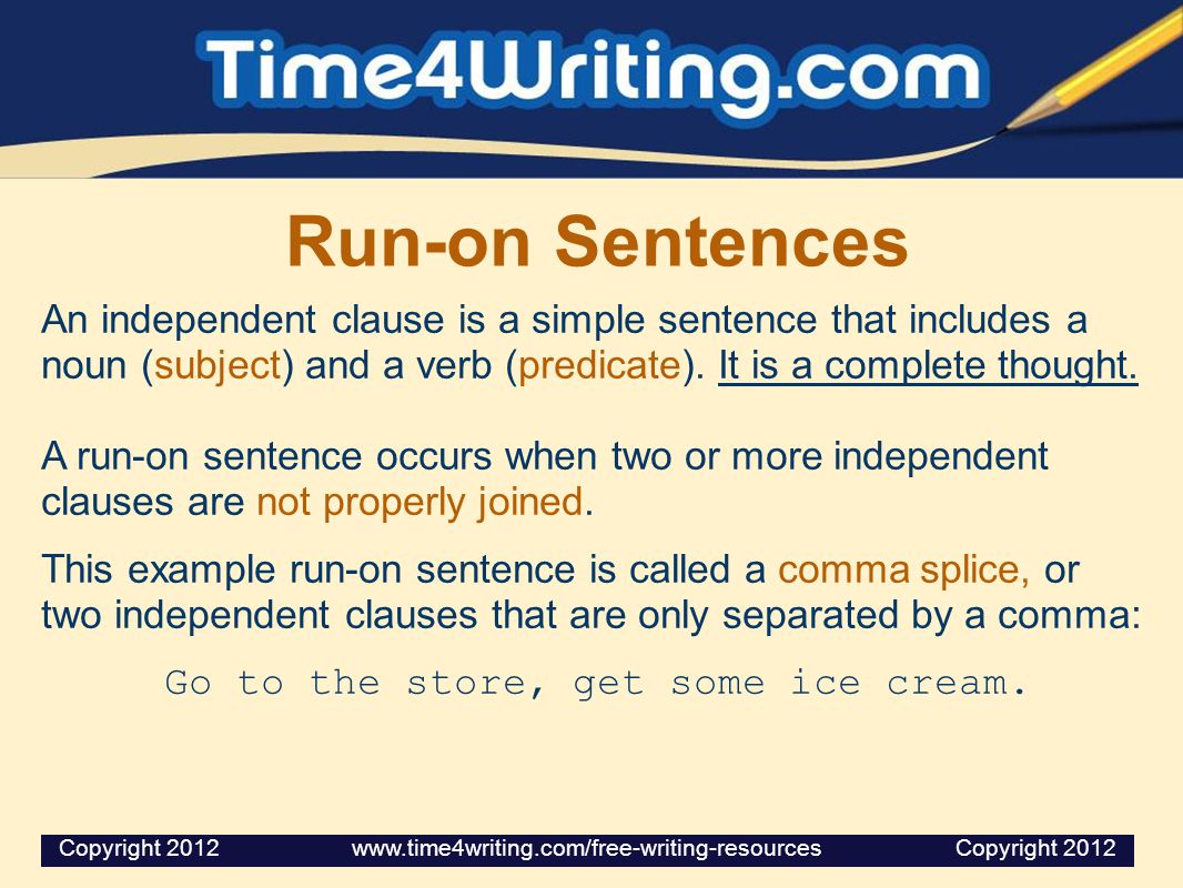 Run-on Sentences An independent clause is a simple sentence that includes a noun (subject) and a verb (predicate).