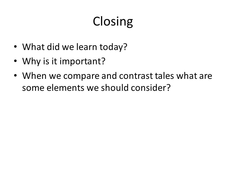 Closing What did we learn today. Why is it important.