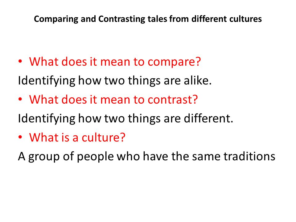 Comparing and Contrasting tales from different cultures What does it mean to compare.