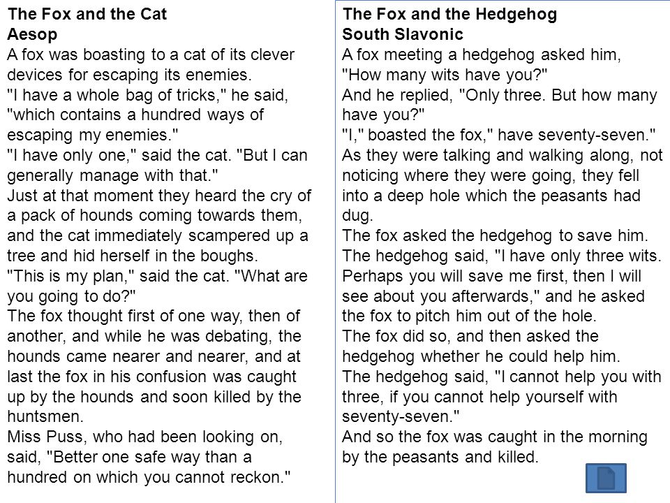 The Fox and the Cat Aesop A fox was boasting to a cat of its clever devices for escaping its enemies.