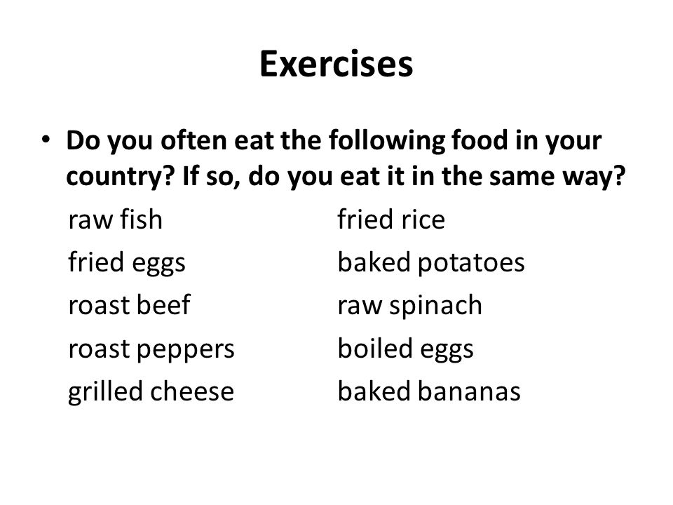 Exercises Do you often eat the following food in your country.