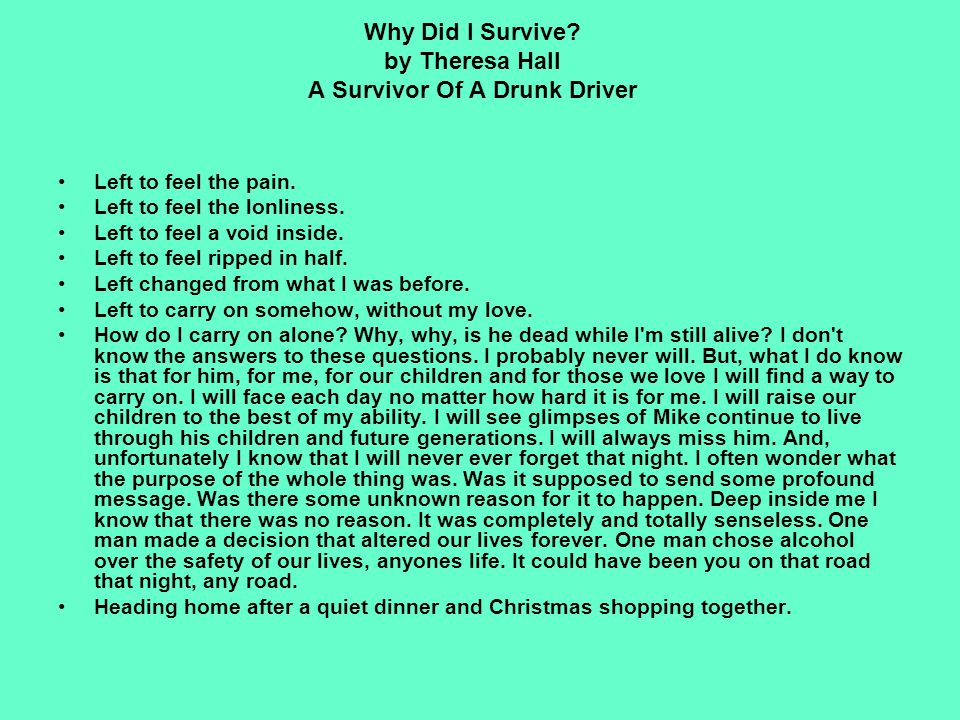 Why Did I Survive. by Theresa Hall A Survivor Of A Drunk Driver Left to feel the pain.