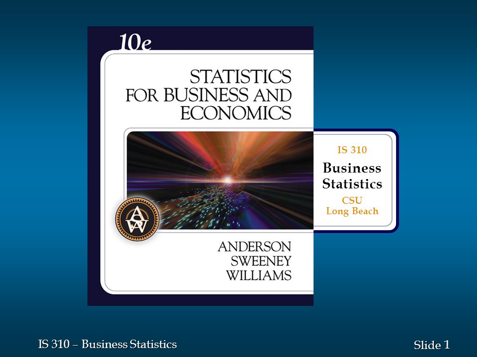 1 1 Slide IS 310 – Business Statistics IS 310 Business Statistics CSU Long Beach