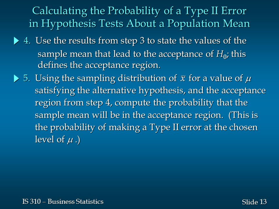 13 Slide IS 310 – Business Statistics Calculating the Probability of a Type II Error in Hypothesis Tests About a Population Mean 4.