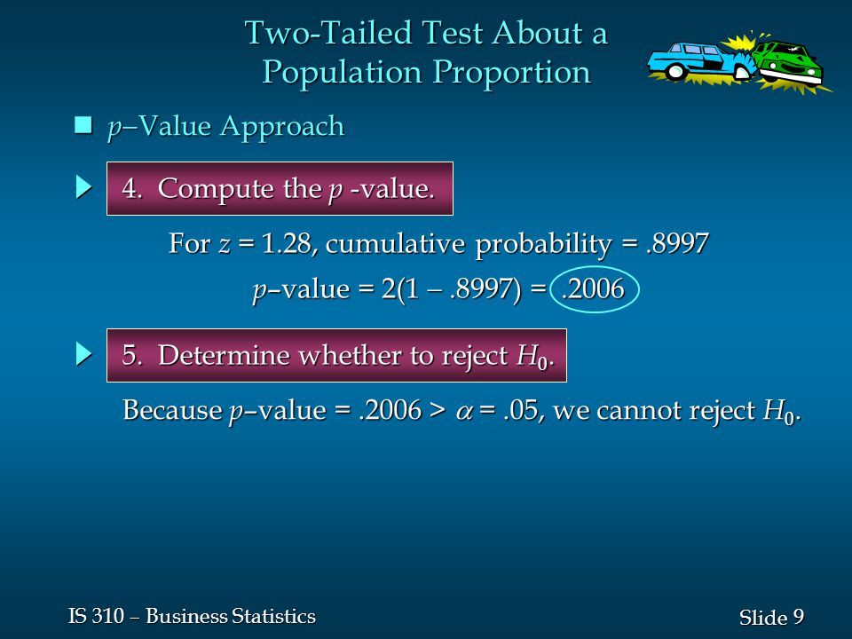 9 9 Slide IS 310 – Business Statistics p  Value Approach p  Value Approach 4.