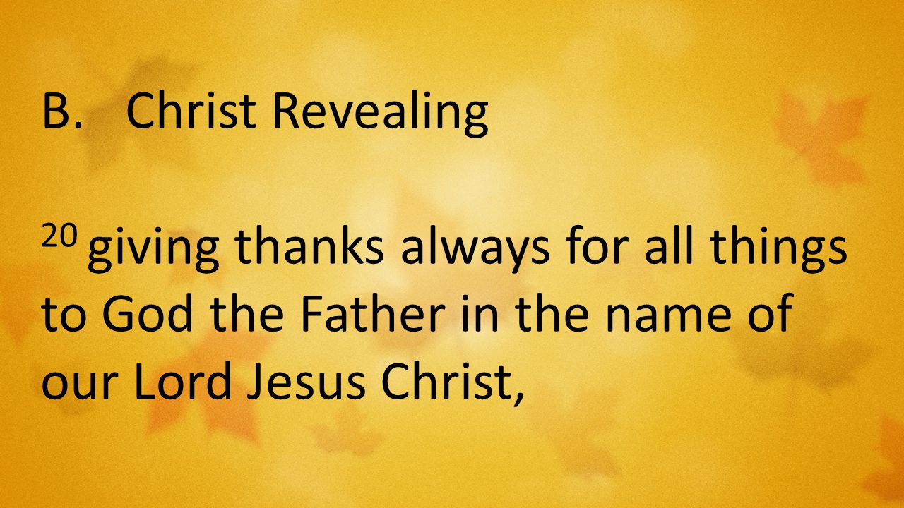 B.Christ Revealing 20 giving thanks always for all things to God the Father in the name of our Lord Jesus Christ,