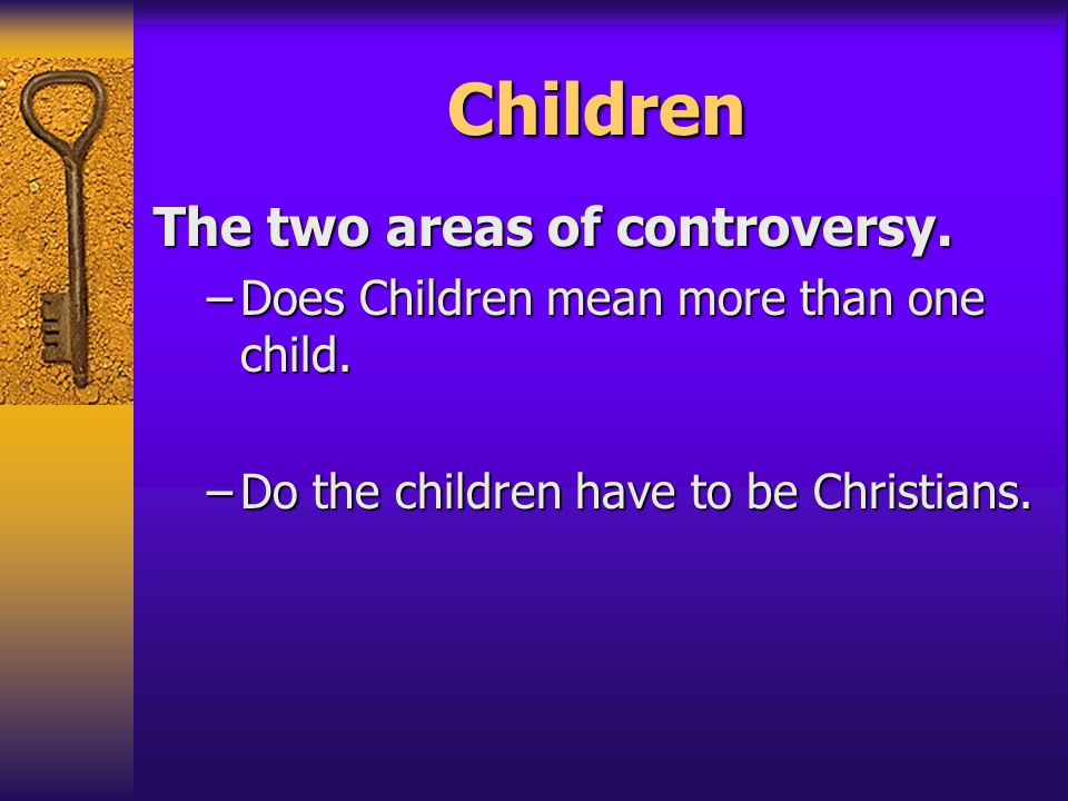 Children The two areas of controversy. –Does Children mean more than one child.