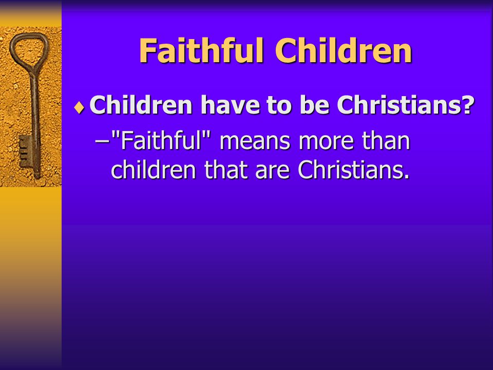 Faithful Children  Children have to be Christians.