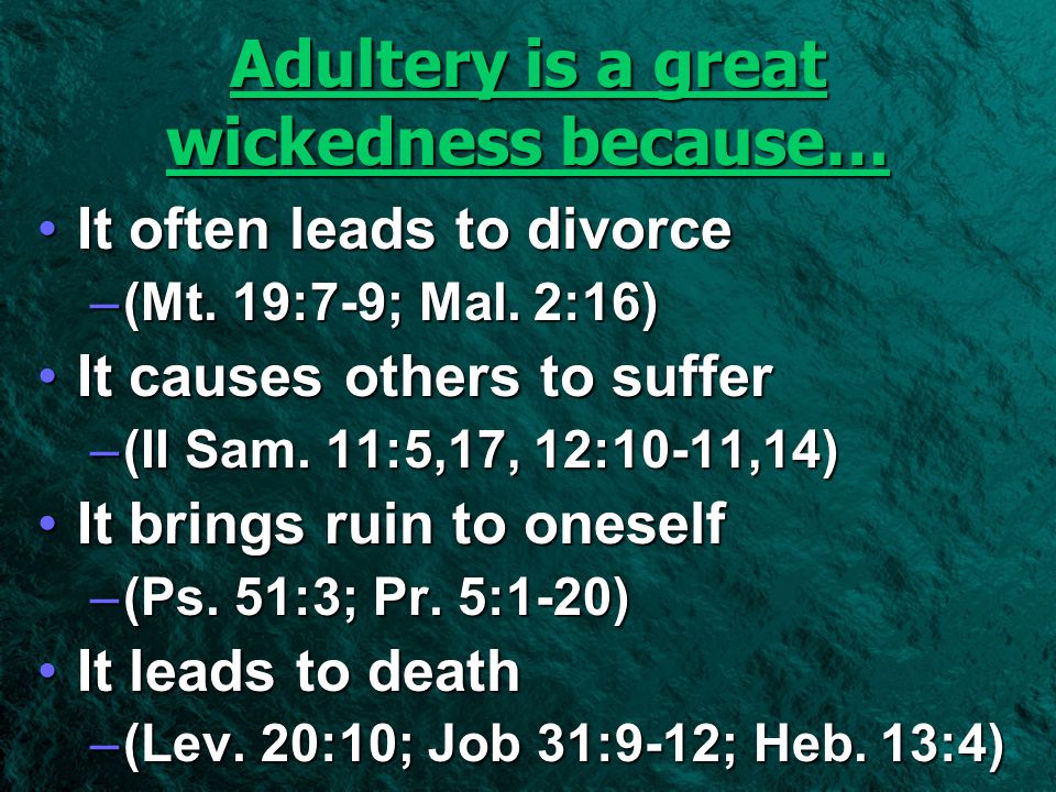 Adultery is a great wickedness because… It often leads to divorce –(–(–(–(Mt.