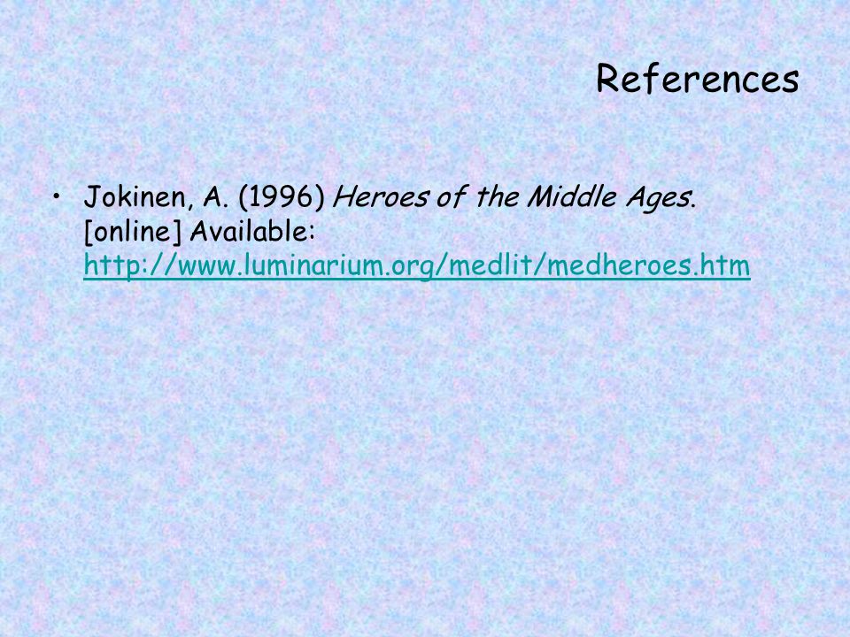 References Jokinen, A. (1996) Heroes of the Middle Ages.