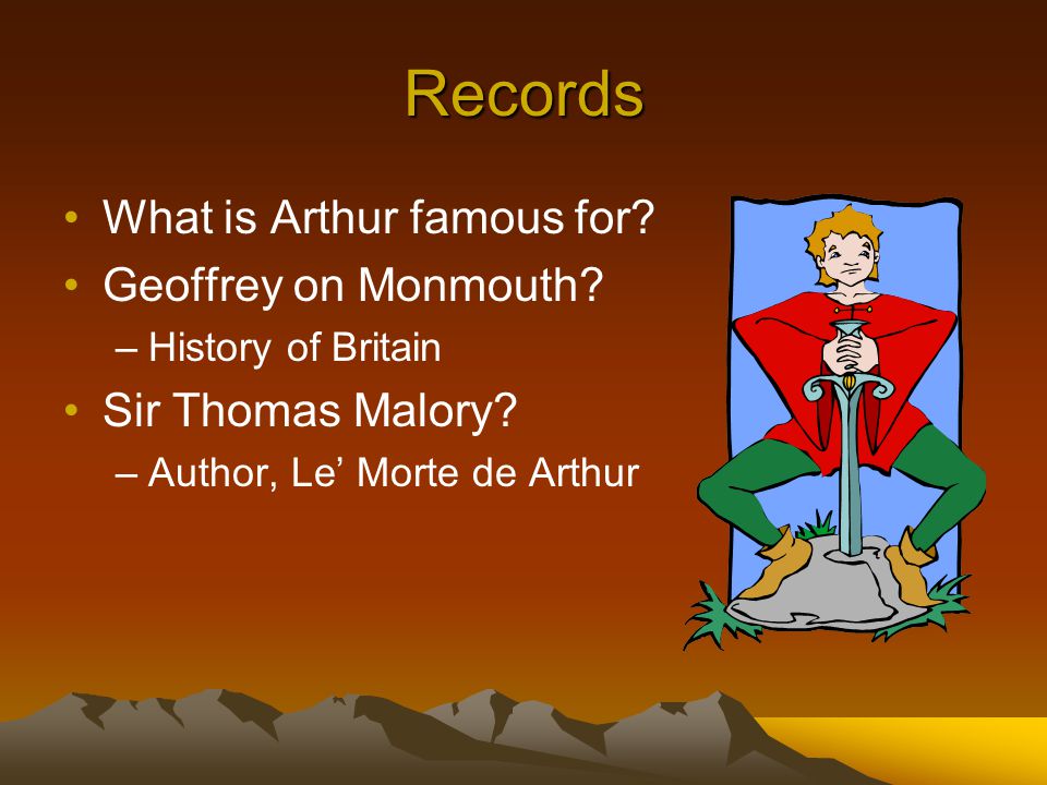 Records What is Arthur famous for. Geoffrey on Monmouth.