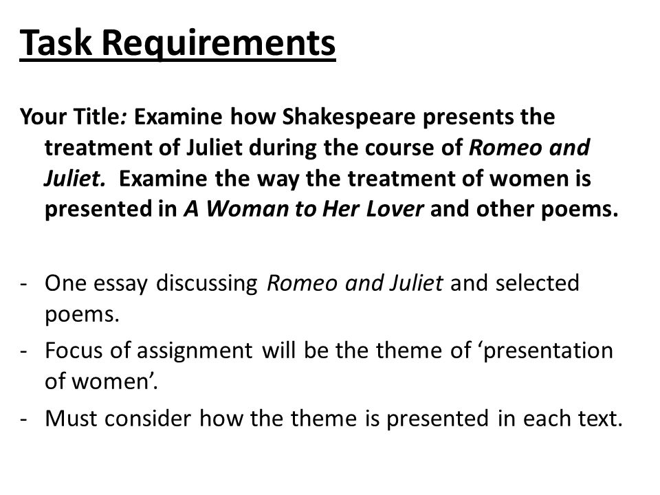 Task Requirements Your Title: Examine how Shakespeare presents the treatment of Juliet during the course of Romeo and Juliet.