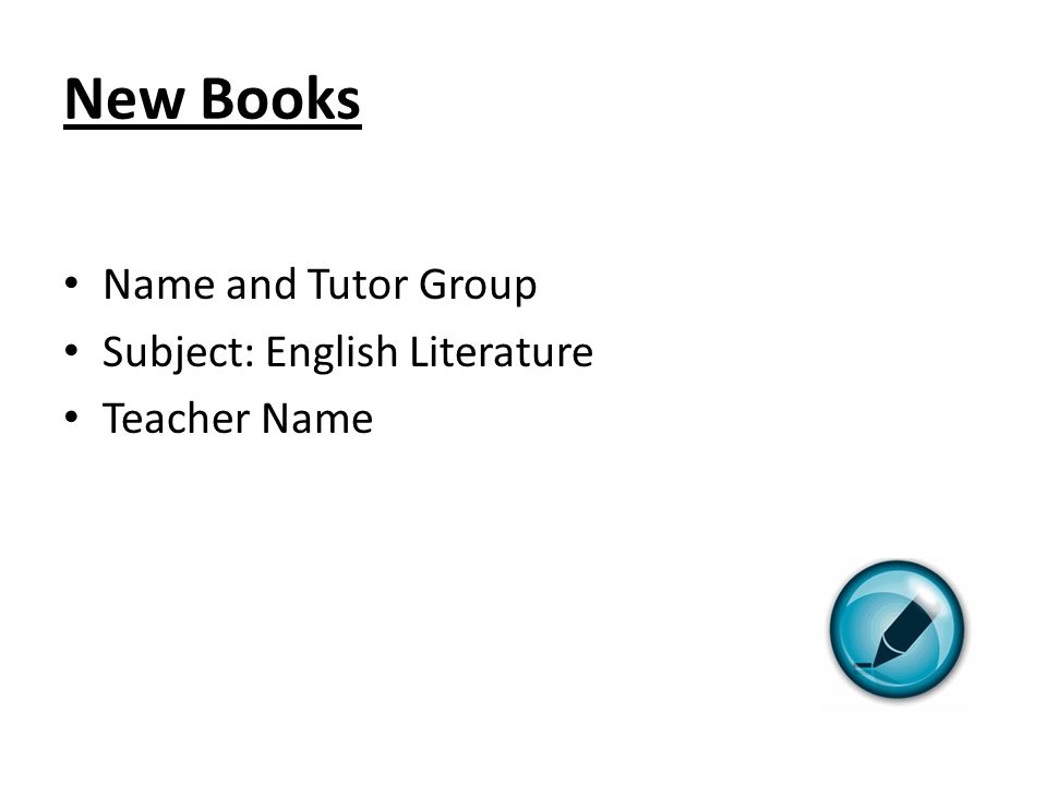 New Books Name and Tutor Group Subject: English Literature Teacher Name