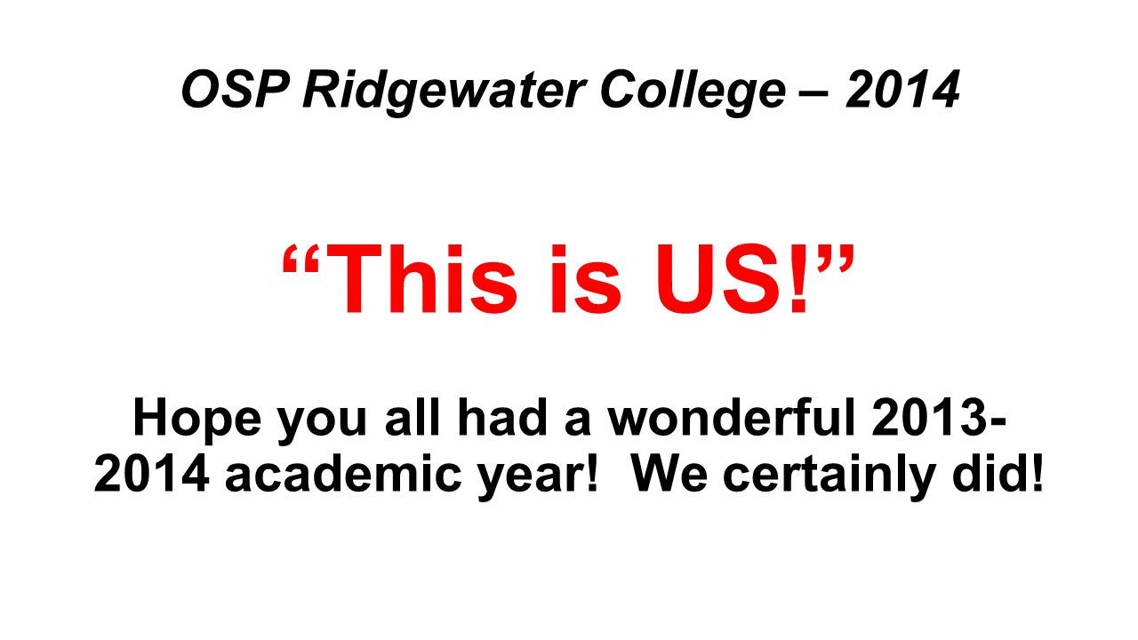 OSP Ridgewater College – 2014 This is US! Hope you all had a wonderful academic year.