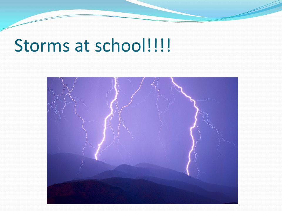Storms at school!!!!