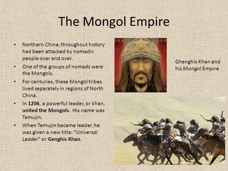 The Mongol Empire Northern China, throughout history had been attacked by nomadic people over and over.