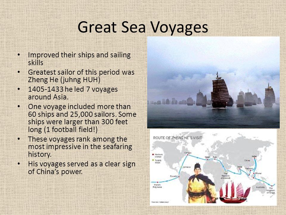 Great Sea Voyages Improved their ships and sailing skills Greatest sailor of this period was Zheng He (juhng HUH) he led 7 voyages around Asia.