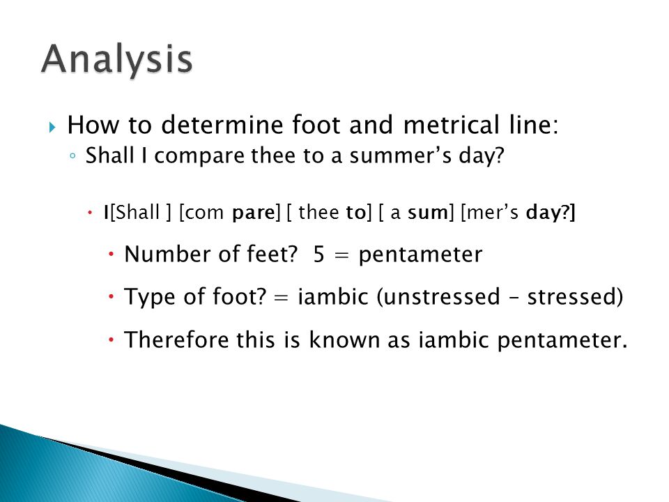  How to determine foot and metrical line: ◦ Shall I compare thee to a summer’s day.