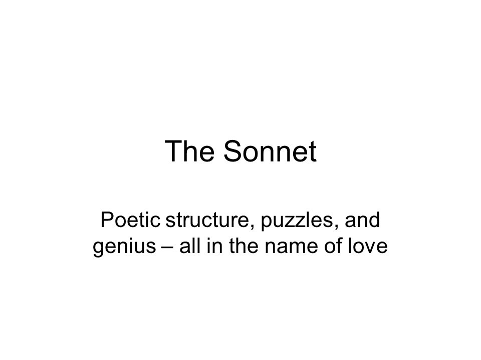 The Sonnet Poetic structure, puzzles, and genius – all in the name of love