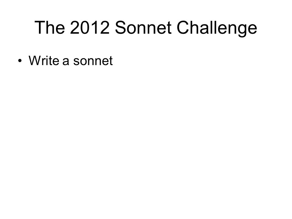 The 2012 Sonnet Challenge Write a sonnet