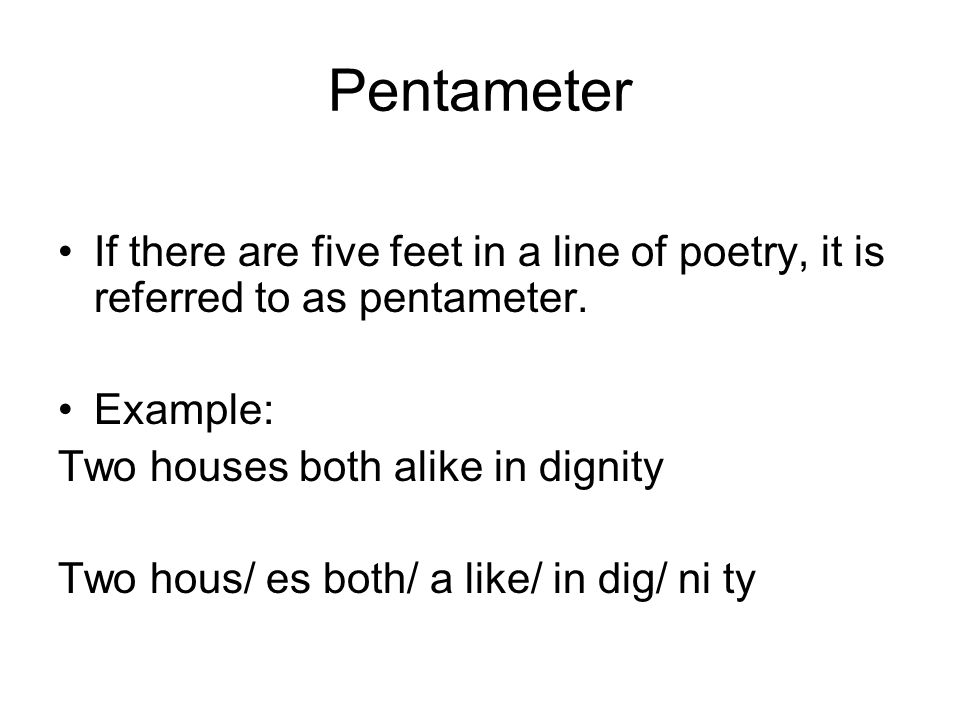 Pentameter If there are five feet in a line of poetry, it is referred to as pentameter.