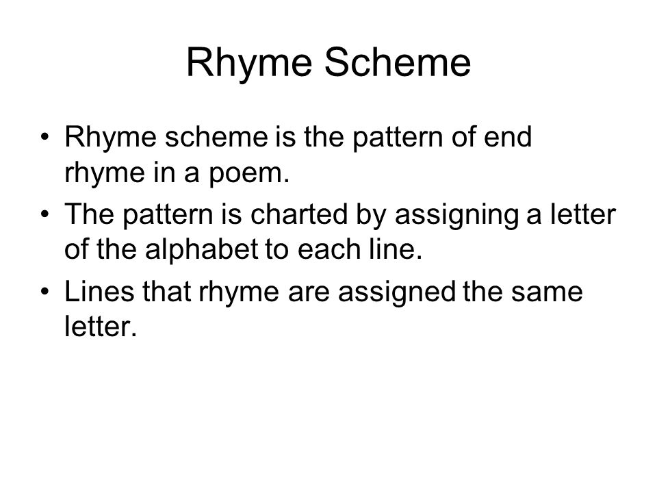 Rhyme Scheme Rhyme scheme is the pattern of end rhyme in a poem.