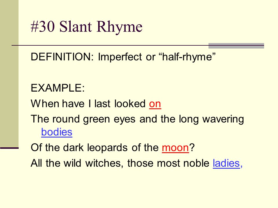 death and slant rhyme Words that have identical vowel-based rhyme sounds in the tonic syllable moreover, that tonic syllable must start with a different consonantal sound. death and slant rhyme Words that have identical vowel-based rhyme sounds in the tonic syllable moreover, that tonic syllable must start with a different consonantal sound.