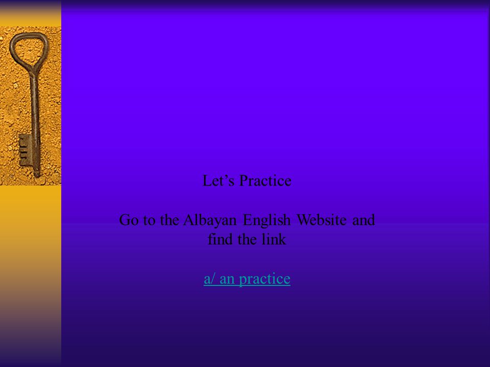 Let’s Practice Go to the Albayan English Website and find the link a/ an practice