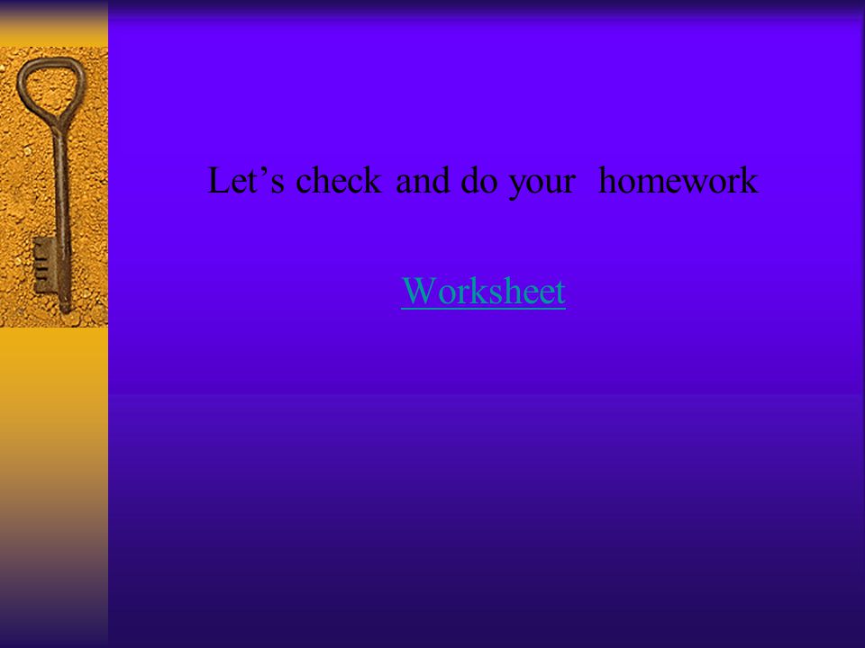 Let’s check and do your homework Worksheet