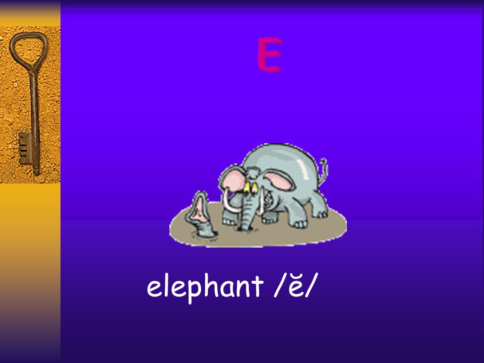 E E elephant /ĕ/