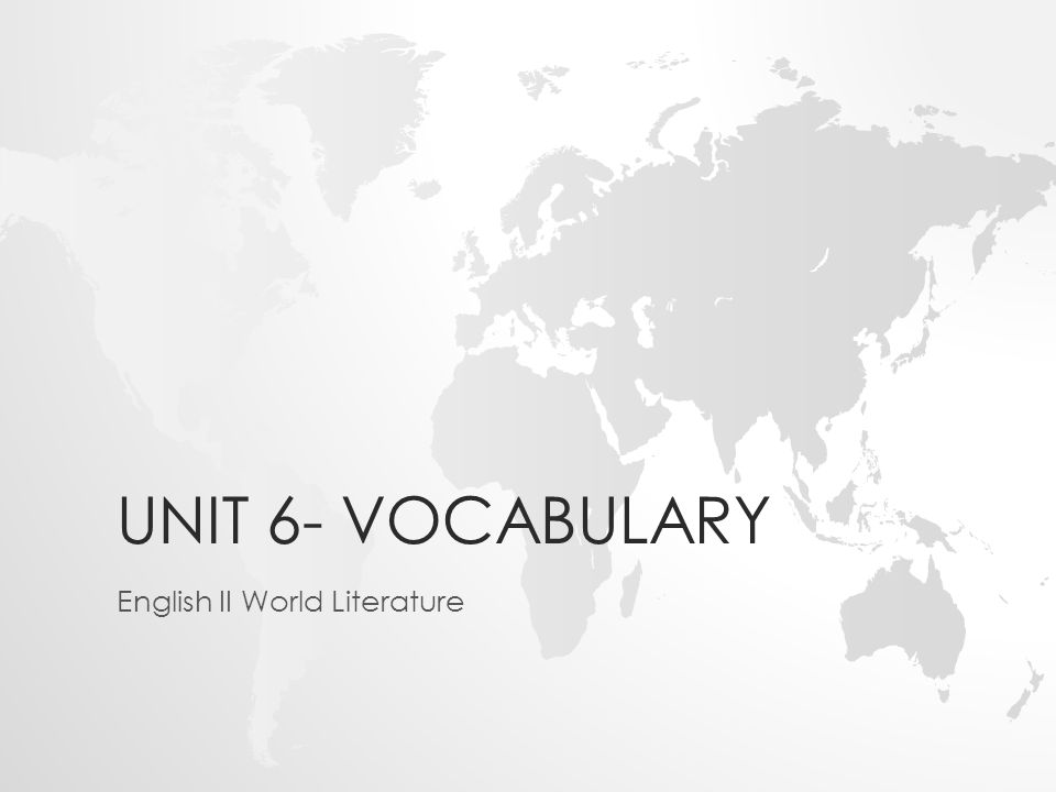 UNIT 6- VOCABULARY English II World Literature