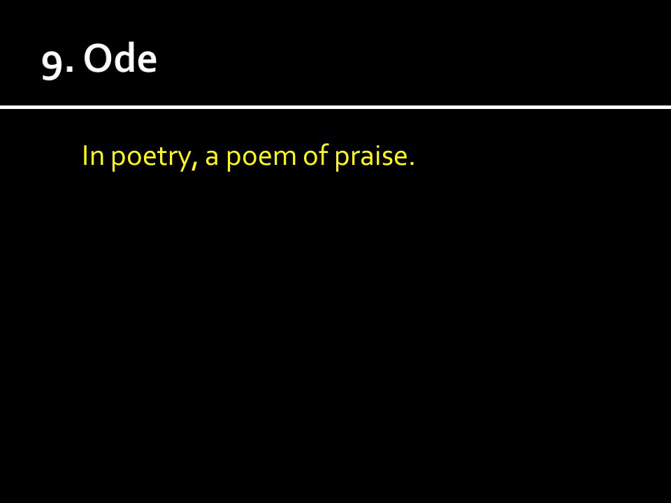 In poetry, a poem of praise.