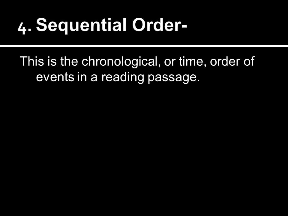 This is the chronological, or time, order of events in a reading passage.
