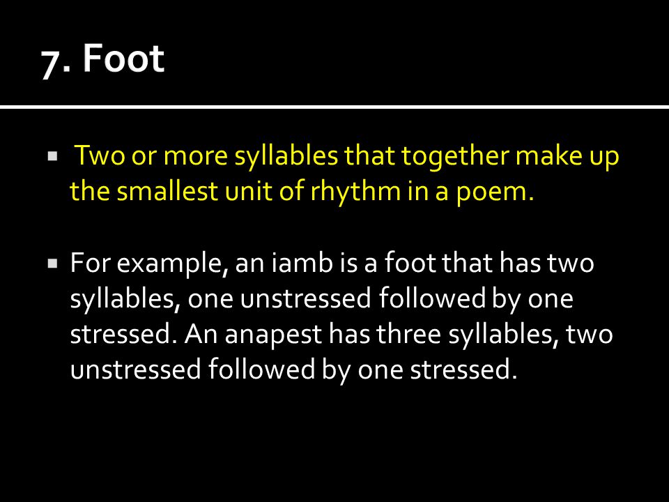  Two or more syllables that together make up the smallest unit of rhythm in a poem.